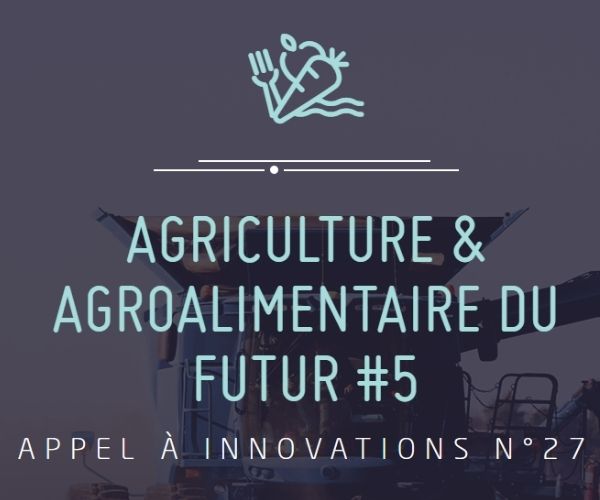 Appel à innovations n°27 : AGRICULTURE & AGROALIMENTAIRE DU FUTUR #5