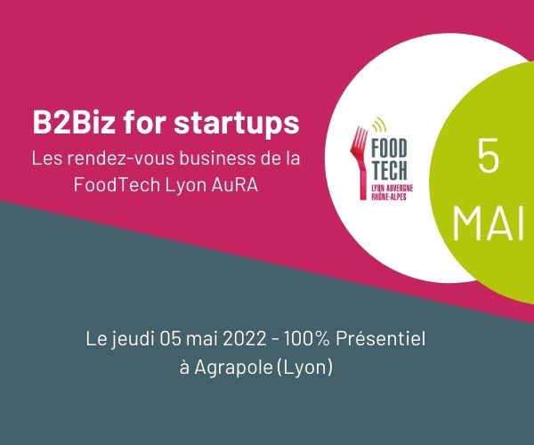 B2Biz for Startups, les rendez-vous business de la FoodTech Lyon AuRA